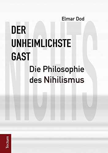 Der unheimlichste Gast: Die Philosophie des Nihilismus (German Edition)
