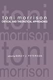 Toni Morrison : Critical and Theoretical Approaches (Modern Fiction Studies Book)