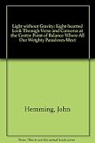 Light without gravity : being a light-hearted look through verse and converse at the centre point of balance where all our weighty paradoxes meet