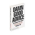 Damn Good Advice (For People with Talent!): How To Unleash Your Creative Potential by America's Master Communicator, George Lois