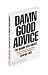 Damn Good Advice (For People With Talent!): How to Unleash Your Creative Potential by America's Master Communicator: How To Unleash Your Creative ... by America's Master Communicator, George Lois