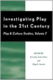 Investigating Play in the 21st Century: Play & Culture Studies (Play and Cultural Studies)