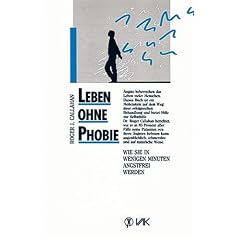 Leben ohne Phobie: Wie Sie in wenigen Minuten angstfrei werden