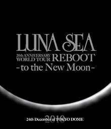 LUNA SEA 20th ANNIVERSARY WORLD TOUR REBOOT -to the New Moon- 24th December, 2010 at TOKYO DOME [Blu-ray]