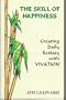 The Skill of Happiness: Creating Daily Ecstasy With Vivation