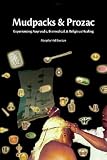 Mudpacks and Prozac: Experiencing Ayurvedic, Biomedical, and Religious Healing