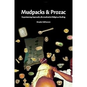 Click here to buy Mudpacks and Prozac: Experiencing Ayurvedic, Biomedical, and Religious Healing by Murphy Halliburton.