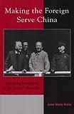 Making the Foreign Serve China: Managing Foreigners in the Peoples Republic (Asia/Pacific/Perspectives)