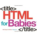 HTML for Babies: Volume 1 of Web Design for Babies