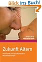 Zukunft Altern: Individuelle und gesellschaftliche Weichenstellungen
