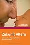 Zukunft Altern: Individuelle und gesellschaftliche Weichenstellungen