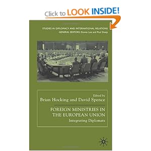 Foreign Ministries in the European Union: Integrating Diplomats (Studies in Diplomacy and International Relations) Brian Hocking and David Spence