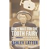 Don't Wait for the Tooth Fairy: How to Communicate Effectively and Create the Perfect Patient Journey in Your Dental Practice
