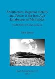 Architecture, regional identity and power in the Iron Age landscapes of mid Wales : the hillforts of North Ceredigion