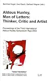 Aldous Huxley, man of letters : thinker, critic and artist : proceedings of the Third International Aldous Huxley Symposium, Riga 2004