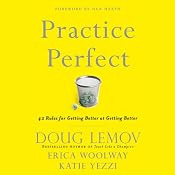 Practice Perfect: 42 Rules for Getting Better at Getting Better | [Doug Lemov, Katie Yezzi, Erica Woolway]