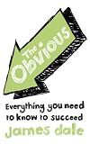 The obvious : everything you need to know to succeed