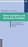 Produkt-Bild: Historiographie und fiktionales Erz&auml;hlen: Zur Konstruktivit&auml;t in Geschichtstheorie und Exegese