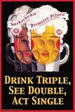 12 X 18 Stretched Canvas Poster Drink Triple, See Double, Act Single