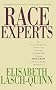 Race Experts: How Racial Etiquette, Sensitivity Training and New Age Therapy Hijacked the Civil Rights Revolution