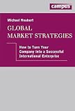 Global market strategies : how to turn your company into a successful international enterprise
