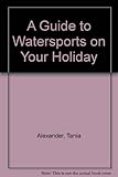 A guide to watersports on holiday