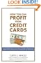 How You Can Profit from Credit Cards: Using Credit to Improve Your Financial Life and Bottom Line