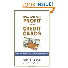 How You Can Profit from Credit Cards: Using Credit to Improve Your Financial Life and Bottom Line