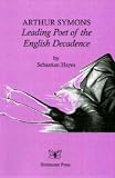 Arthur Symons : leading poet of the English decadence