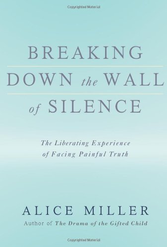 Breaking Down the Wall of Silence: The Liberating Experience of Facing Painful Truth Book Image