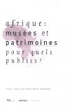 Afrique : Musees et Patrimoines pour Quels Publics ?