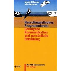 Neurolinguistisches Programmieren: Gelungene Kommunikation und pers�nliche Entfaltung