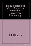 Finite elements in water resources : proceedings of the Second International Conference on Finite Elements in Water Resources held at Imperial College, London, in July, 1978