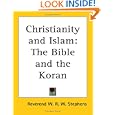 Christianity and Islam: The Bible and the Koran by Reverend W. R. W. Stephens