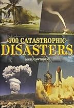 100 Catastrophic Disasters 100 Catastrophic Disasters