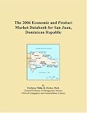 The 2006 Economic and Product Market Databook for San Juan, Dominican Republic