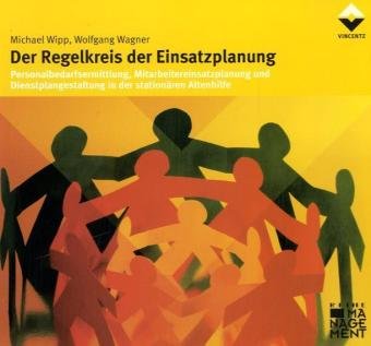 Vincentz Network Der Regelkreis der Einsatzplanung: Personalbedarfsermittlung, Mitarbeitereinsatzplanung und Dienstplangestaltung in der station&auml;r ...