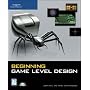 Beginning Game Level Design (Premier Press Game Development)