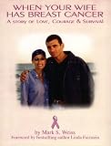 When Your Wife Has Breast Cancer: A Story of Love, Courage and Survival