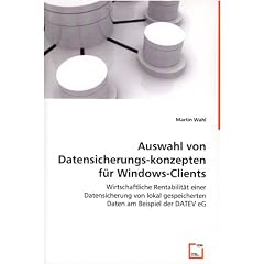 Auswahl von Datensicherungskonzepten f�r Windows-Clients: Wirtschaftliche Rentabilit�t einer Datensicherung von lokal gespeicherten Daten am Beispiel der DATEV eG