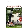 Landgasth�fe in S�dtirol: Ausgew�hlte Ausflugsgasth�user, Buschensch�nken und Almwirtschaften. Mit Wandervorschl�gen und Kulturtipps