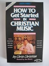 How to Get Started in Christian Music How to Get Started in Christian Music