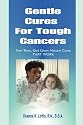 Gentle Cures For Tough Cancers: Non-Toxic, God-Given Natural Cures That Work