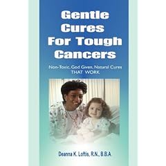 Gentle Cures For Tough Cancers: Non-Toxic, God-Given Natural Cures That Work