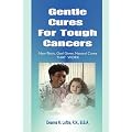 Gentle Cures For Tough Cancers: Non-Toxic, God-Given Natural Cures That Work