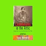 Confederates in the Attic: Dispatches from the Unfinished Civil War | Tony Horwitz