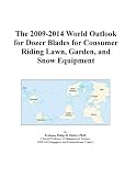 The 2009-2014 World Outlook for Dozer Blades for Consumer Riding Lawn, Garden, and Snow Equipment