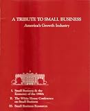 A Tribute To Small Business: America's Growth Industry