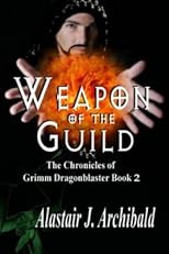 Weapon Of The Guild [The Chronicles of Grimm Dragonblaster Book 2]