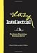 The Lazy Intellectual: Maximum Knowledge, Minimal Effort